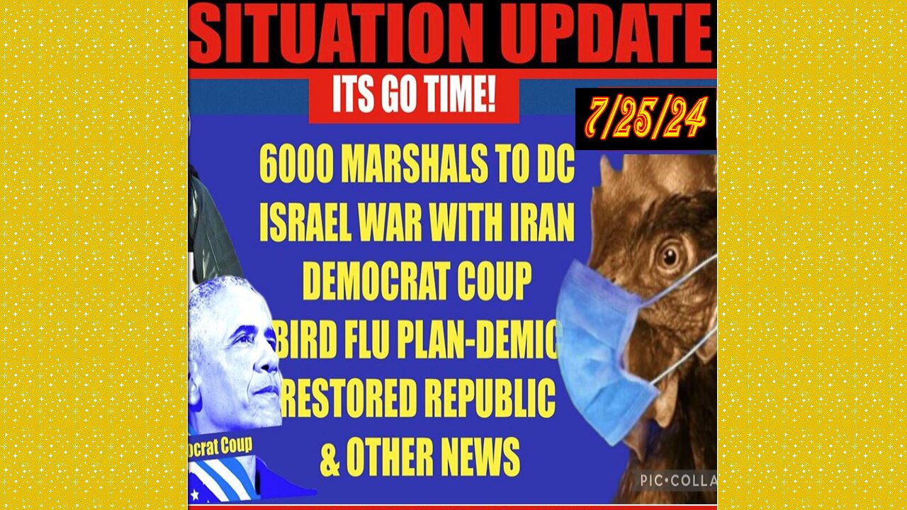 SITUATION UPDATE 7/26/24 - 6k Us Marshals, Israel/Russia/Nato WW3, Democrat Coup, No way out