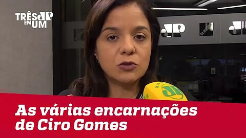 Vera Magalhães: As várias encarnações de Ciro Gomes