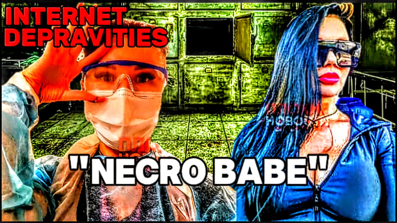 Internet Depravities | "Necro Babe"