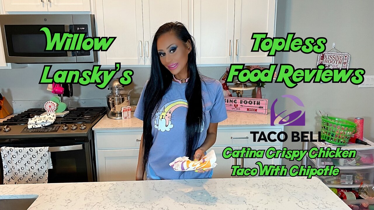 Willow Lansky's Topless Food Reviews Taco Bell's Cantina Crispy Chicken Taco With Chipotle