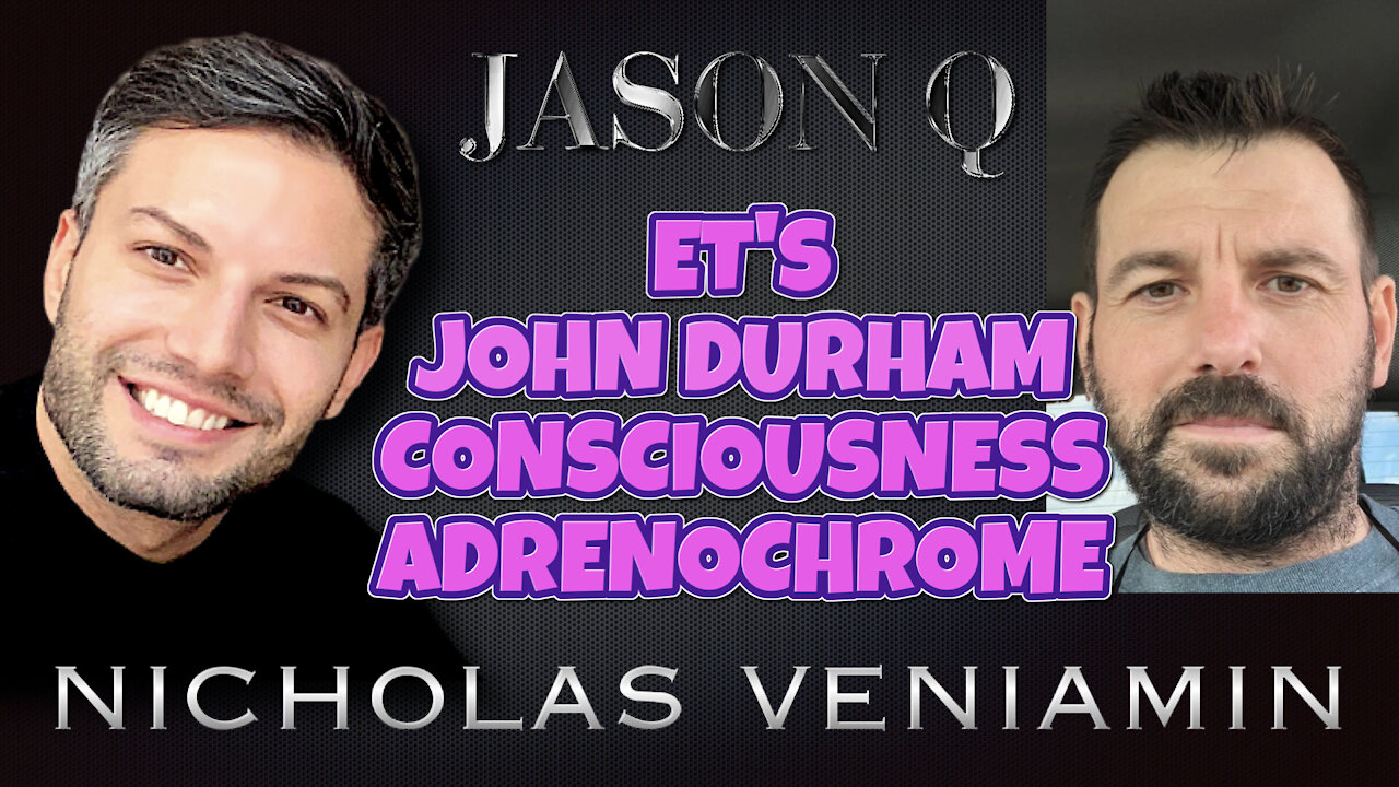 Jason Q Discusses ET's, John Durham, Consciousness and Adrenochrome with Nicholas Veniamin