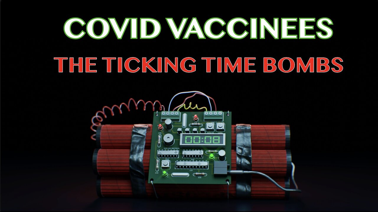 COVID VACCINEES- THE TICKING TIME BOMBS