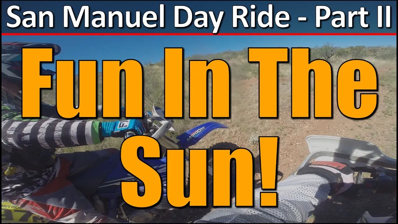 Fun In The Sun! - San Manuel Day Ride - Part II