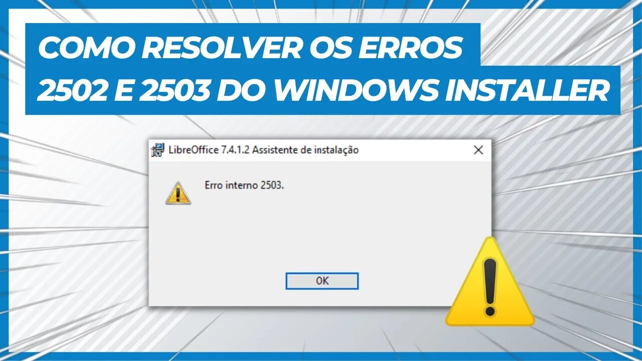 COMO RESOLVER OS ERROS 2502 E 2503 (INSTALAÇÕES DE AUTOCAD, LIBREOFFICE, ENTRE OUTROS PROGRAMAS)