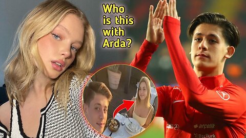 Who is Arda guler's Girlfriend| Who is this Girl with arda ?