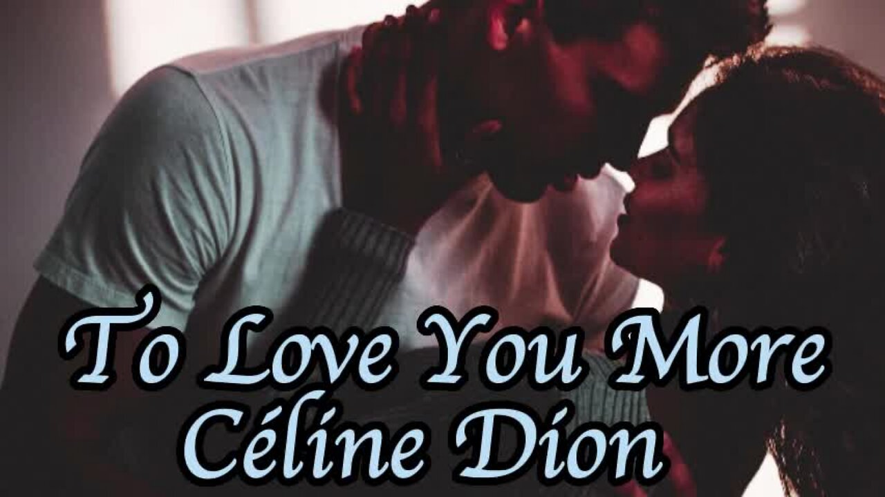 To love You more - Celine Dion....lirycs... love song