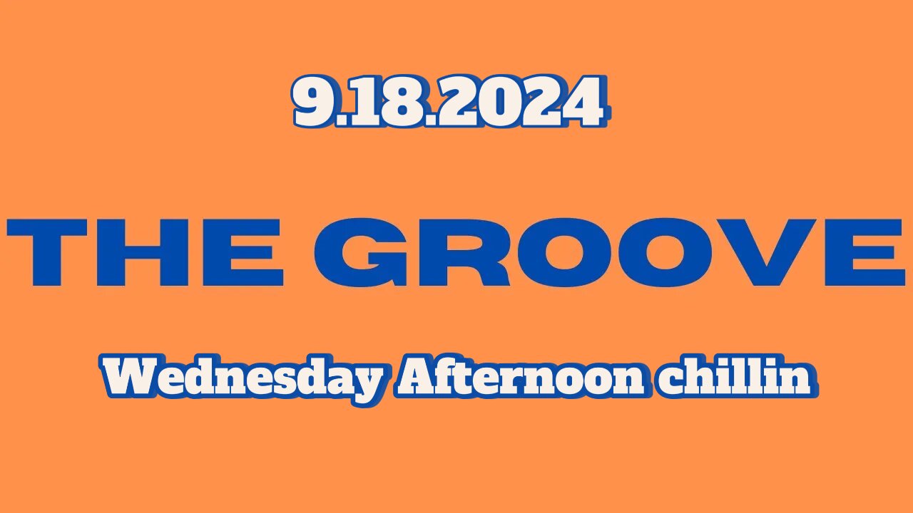 9.18.2024 - Groovy Jimmy Corporation - Wednesday Afternoon Chillin