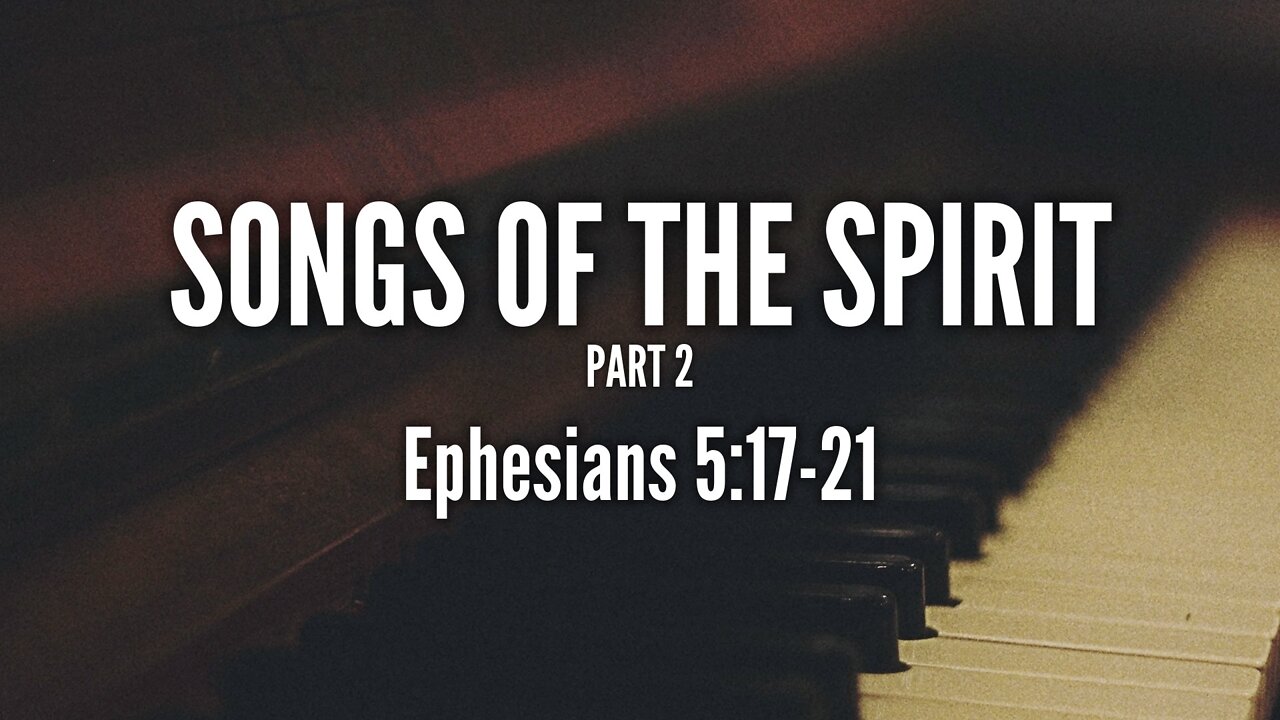 July 24, 2022 - Sunday PM - MESSAGE - Songs of the Spirit, Part 2 (Eph. 5:17-21)