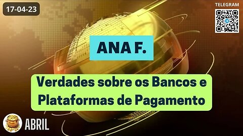 ANA F. Verdades sobre os Bancos e Plataformas de Pagamento - Operações