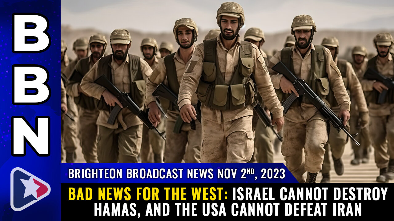 BBN, Nov 2, 2023 - BAD NEWS FOR THE WEST: Israel cannot destroy Hamas...