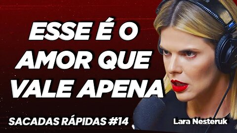 Lara Nesteruk | O amor que vale apena | Sacadas Rápidas #014