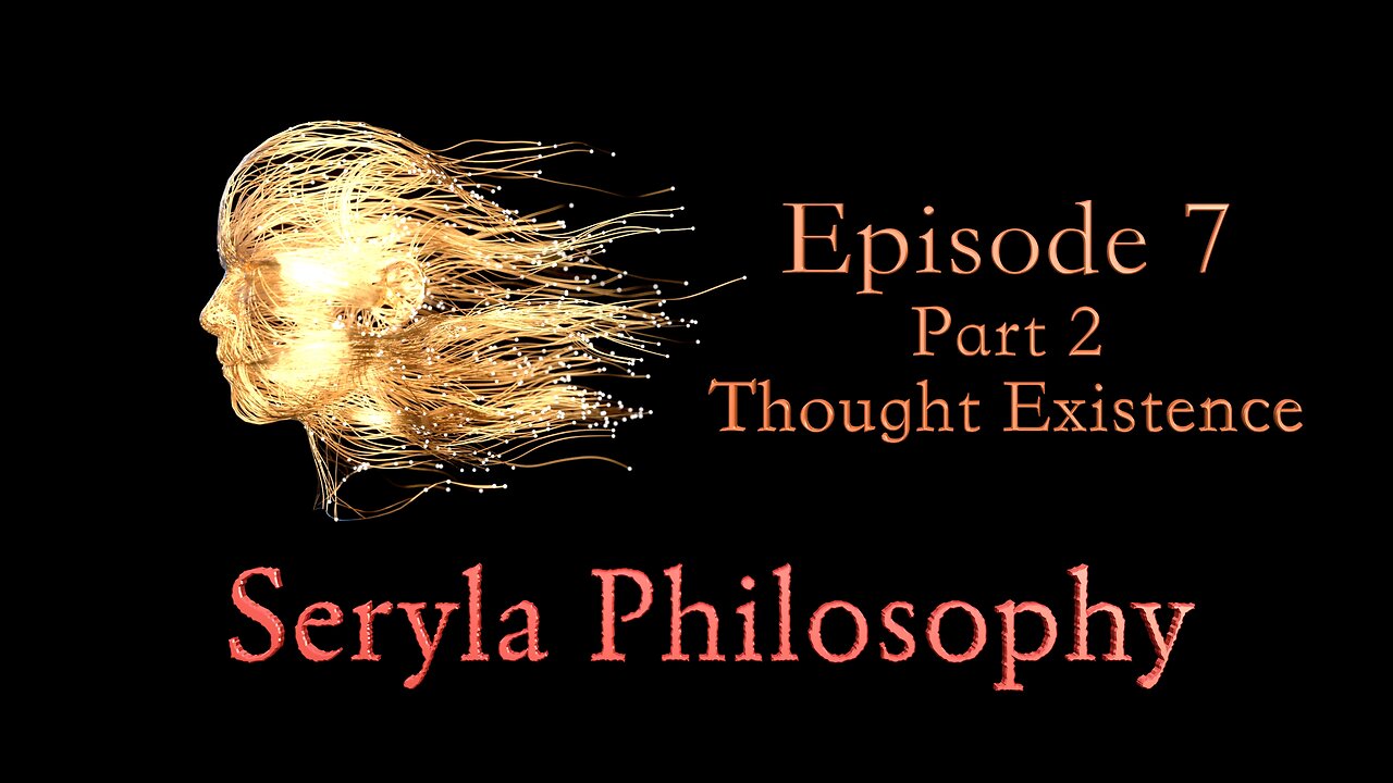 Ep 7, Part 2: Thought Existence