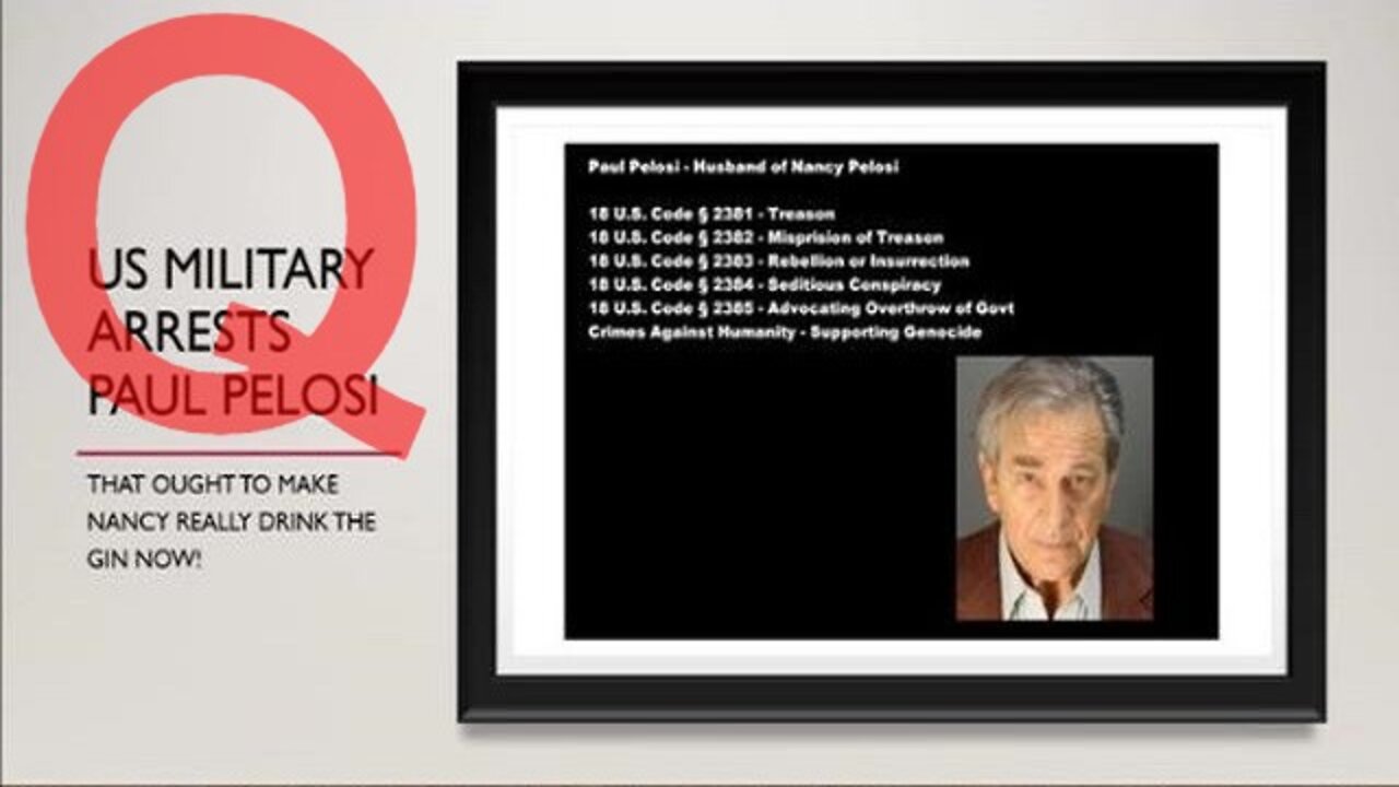 Q ~ US Military Arrests Paul Pelosi - Nancy Pelosi's Husband, for Pedophilia and Treason!