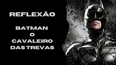 BATMAN O CAVALEIROS DAS TREVAS REFLEXÃO