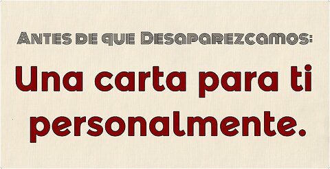 Antes de que desaparezcamos - Una carta para ti personalmente