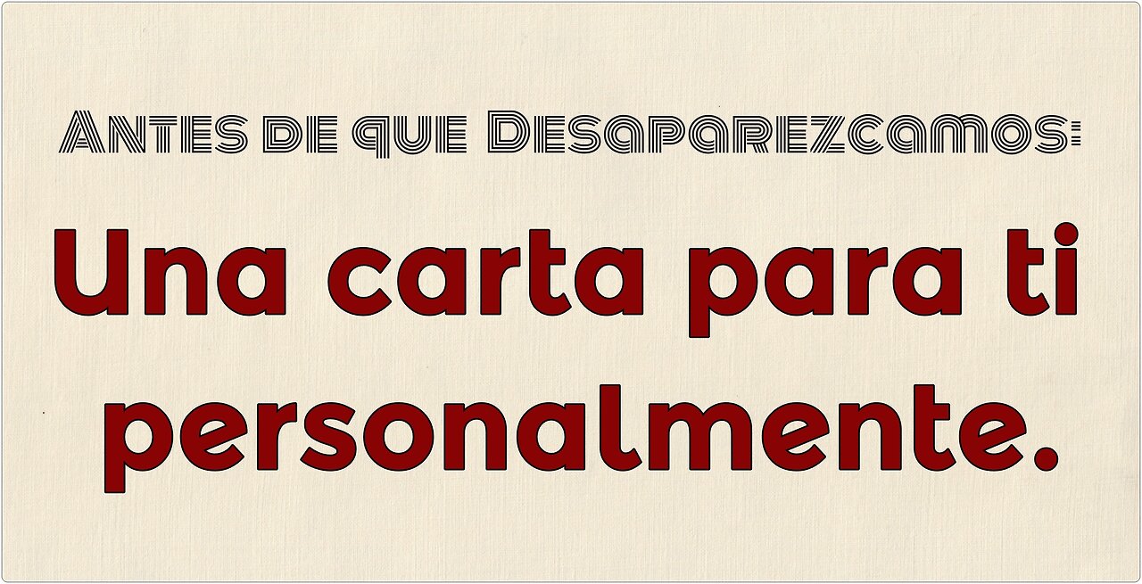 Antes de que desaparezcamos - Una carta para ti personalmente