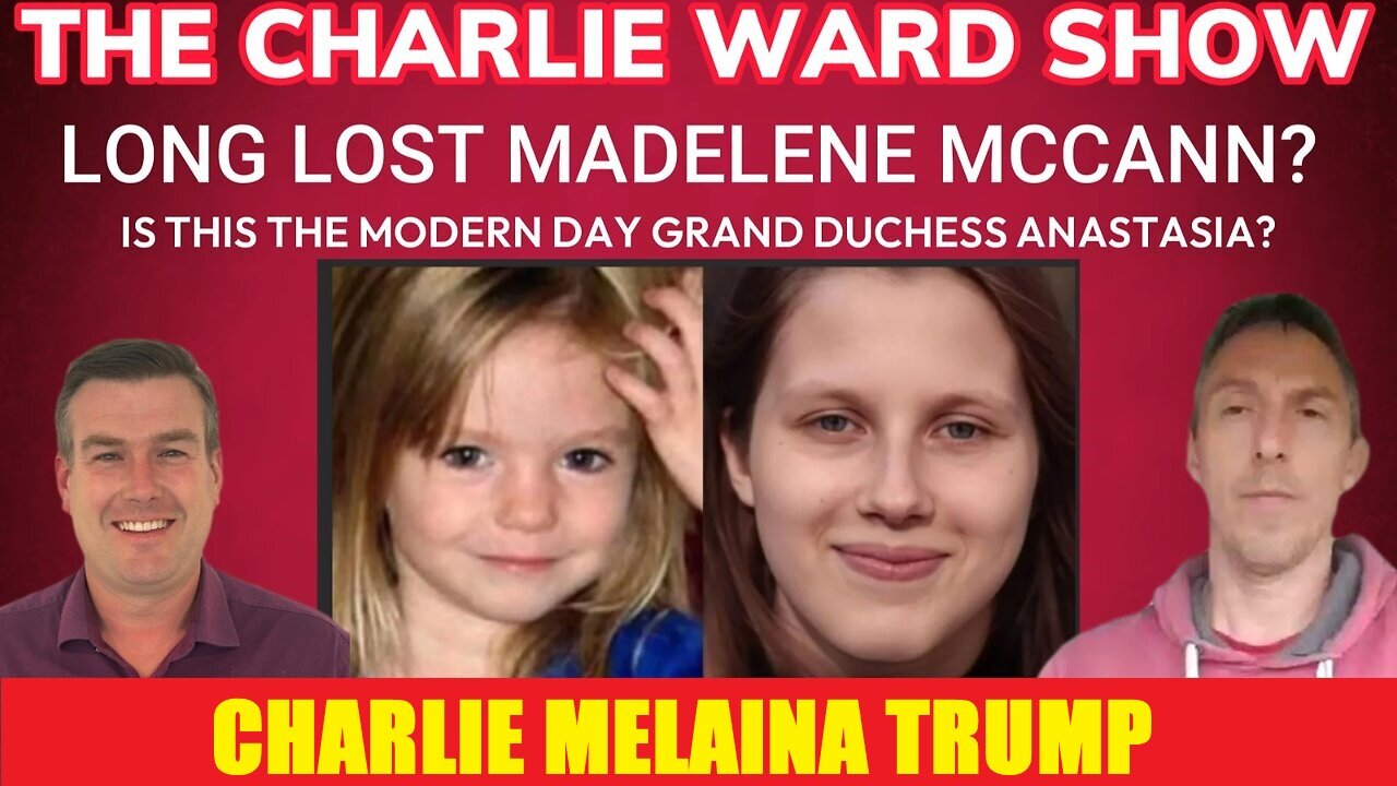 CHARLIE WARD SHOW: "LONG LOST MADELENE MCCANN? WITH JULIA WANDELT, GARY WATERMAN & PAUL BROOKER"