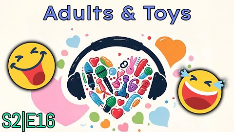 S2|E16: Adults & Toys