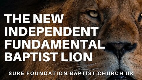 The New Independent Fundamental Baptist Lion | SFBCUK |