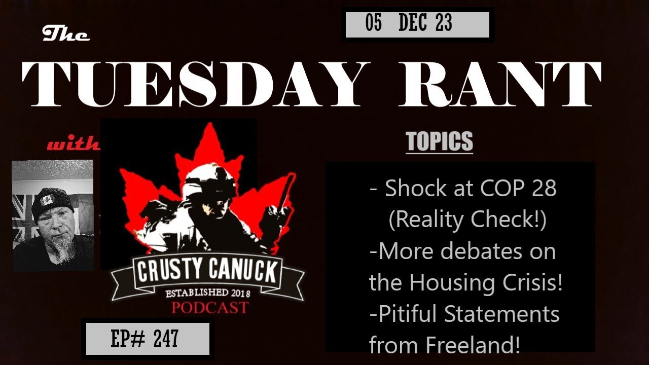 EP#247 Tuesday Rant COP28 Outcome/ Housing/ Freeland’s Dumb Statements