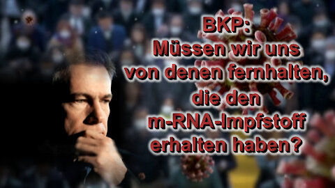 BKP: Müssen wir uns von denen fernhalten, die den m-RNA-Impfstoff erhalten haben?