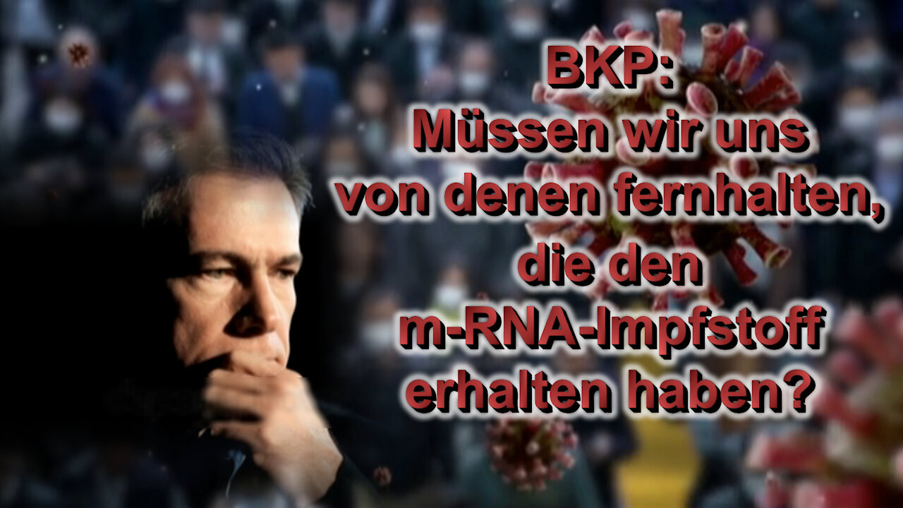 BKP: Müssen wir uns von denen fernhalten, die den m-RNA-Impfstoff erhalten haben?