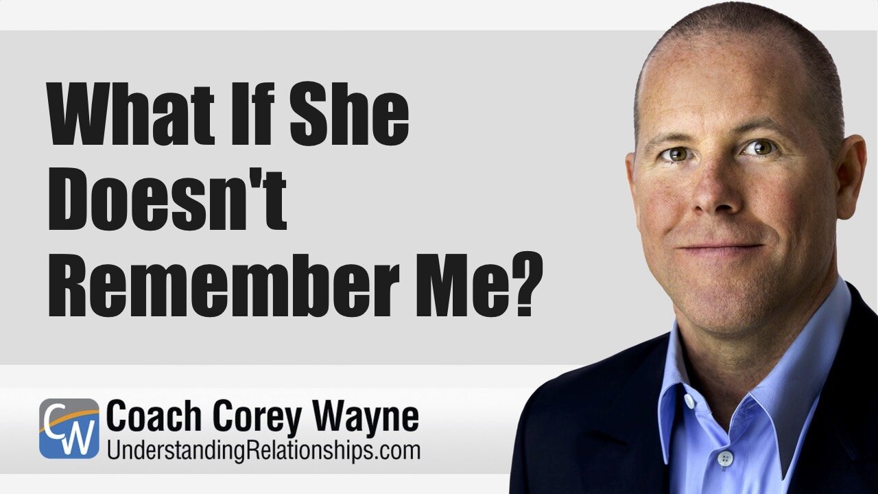 What If She Doesn't Remember Me?