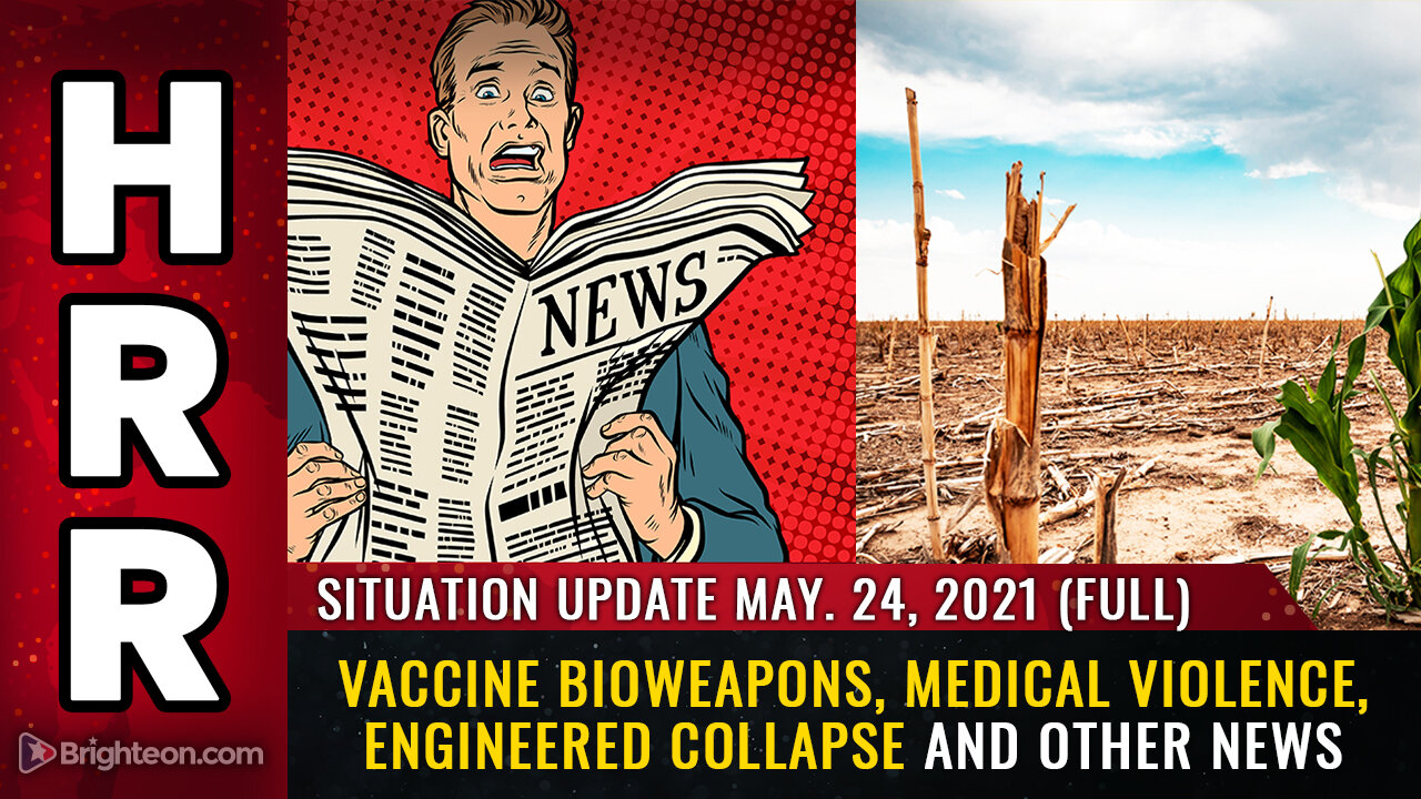 Situation Update 5/24/21 - FULL - Vaccine bioweapons, medical violence, engineered collapse...