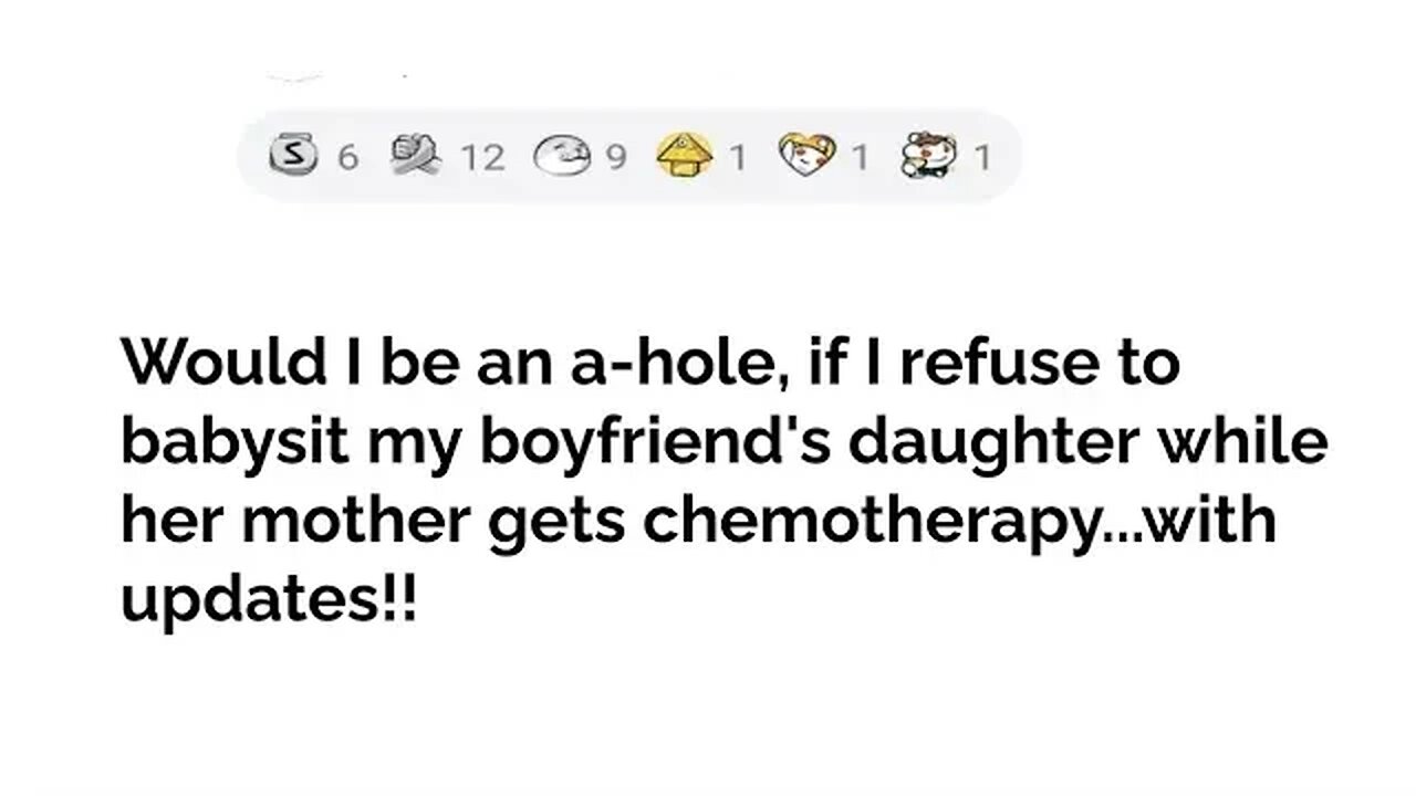 with updates....I refuse to babysit my boyfriend's daughter while her mother gets chemotherapy