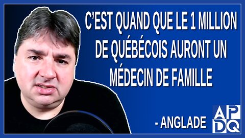 Quand le 1 million de québécois auront un médecin de famille Demande Anglade