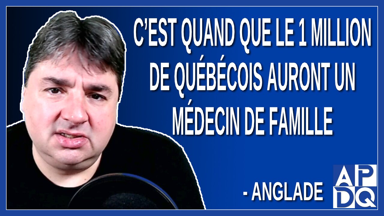 Quand le 1 million de québécois auront un médecin de famille Demande Anglade