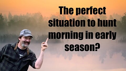 The perfect early season morning sit