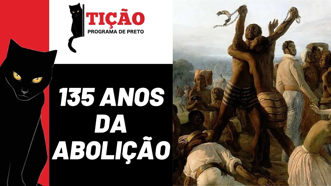 135 anos da Abolição - Tição, Programa de Preto nº 191 - 18/5/23