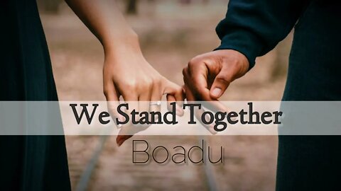 We Stand Together - Boadu