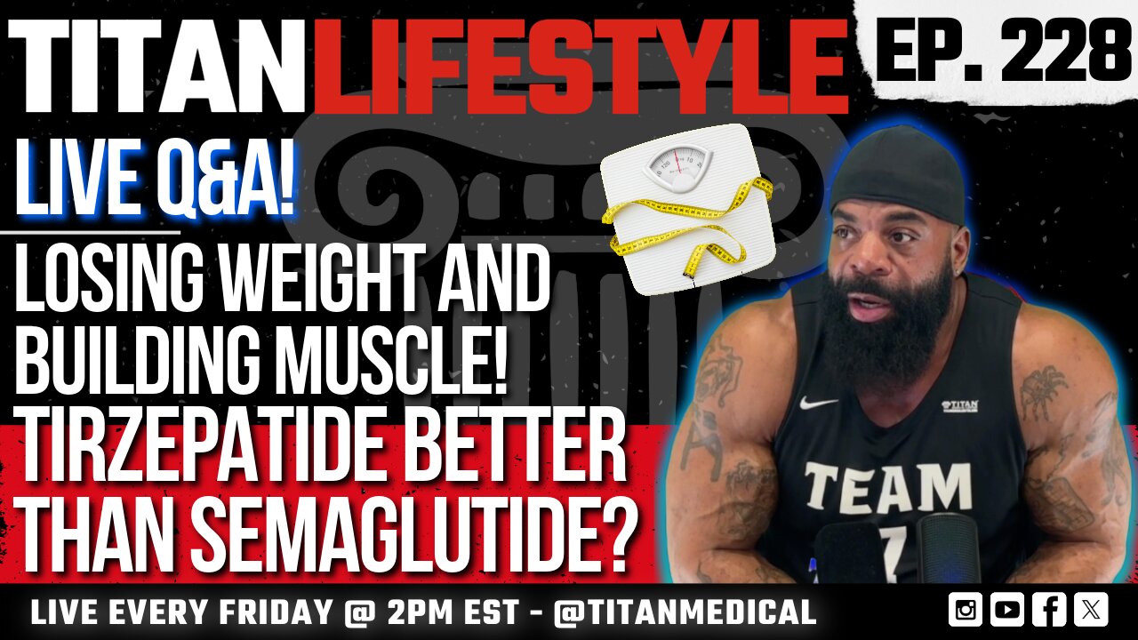 Titan Lifestyle - Live Q&A! - Tirzepatide Better Than Semaglutide? - Building Muscle, Losing Weight