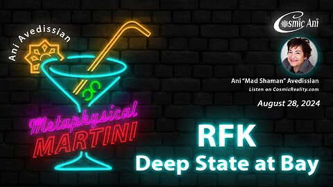 "Metaphysical Martini" 08/28/2024 - RFK - Deep State at Bay