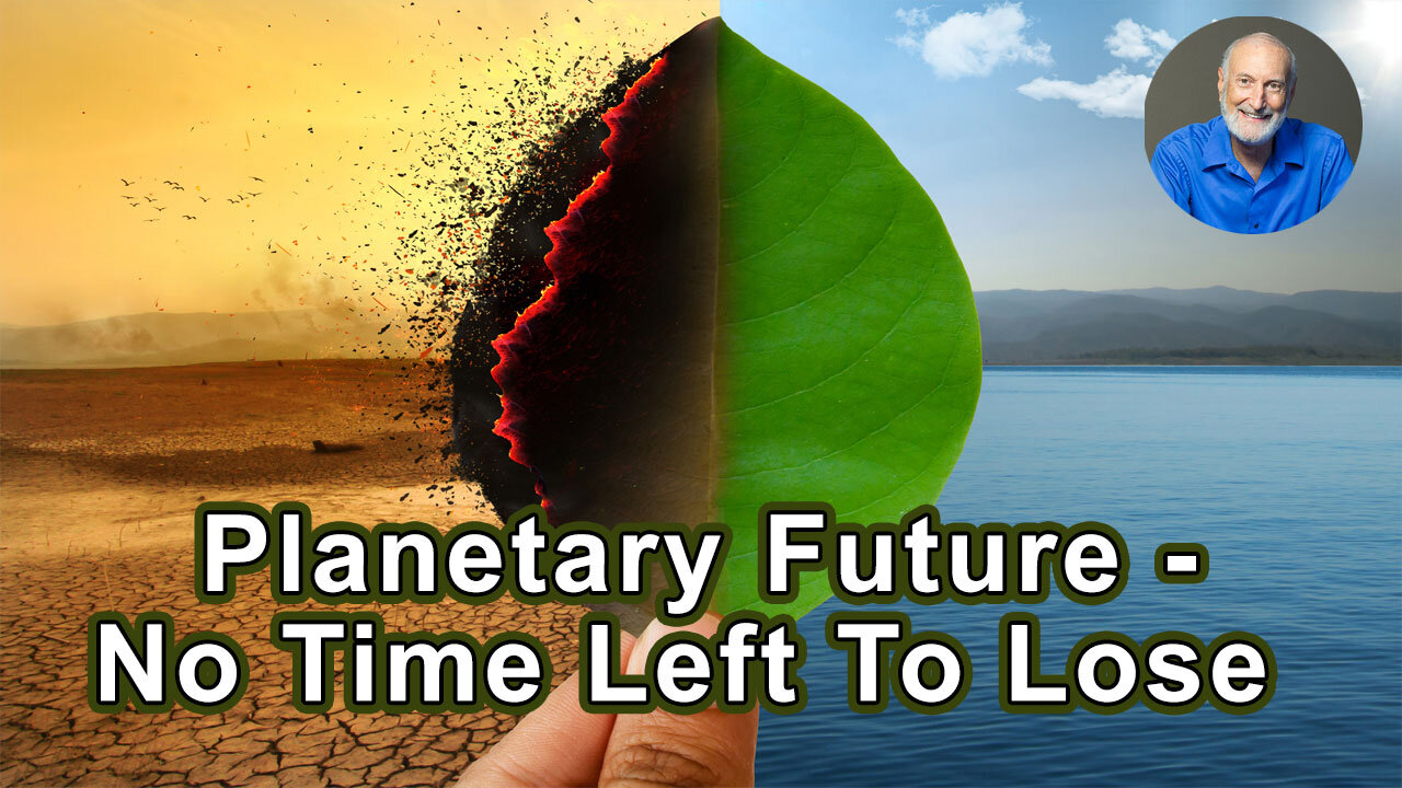 Our Plant-Positive Planetary Future - No Time Left To Lose - Michael Klaper, MD