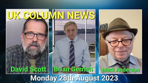 UK Column News - Monday 28th August 2023. (Full Edition).