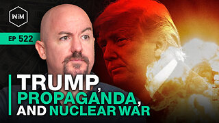 Trump Assassination Attempts, Propaganda, and Nuclear War with Clint Russell (WiM522)