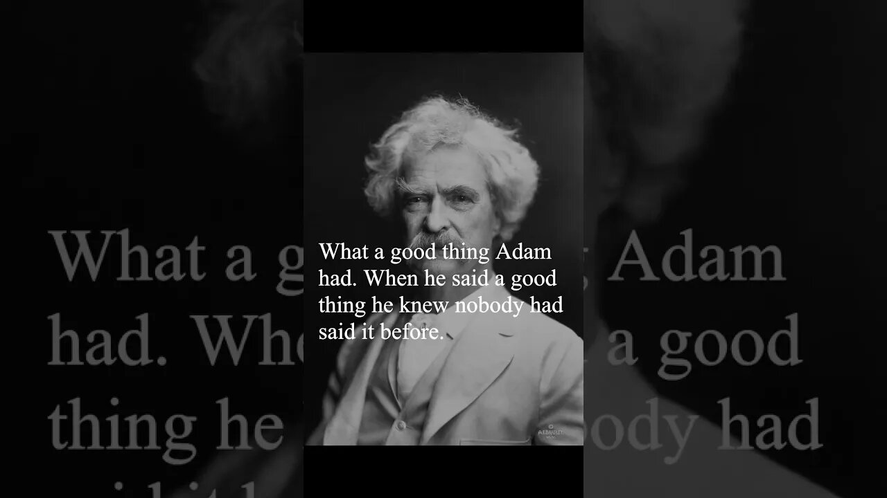 Mark Twain Quote - What a good thing Adam had...