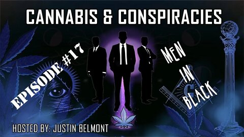 Men In Black | Cannabis & Conspiracies Ep.17