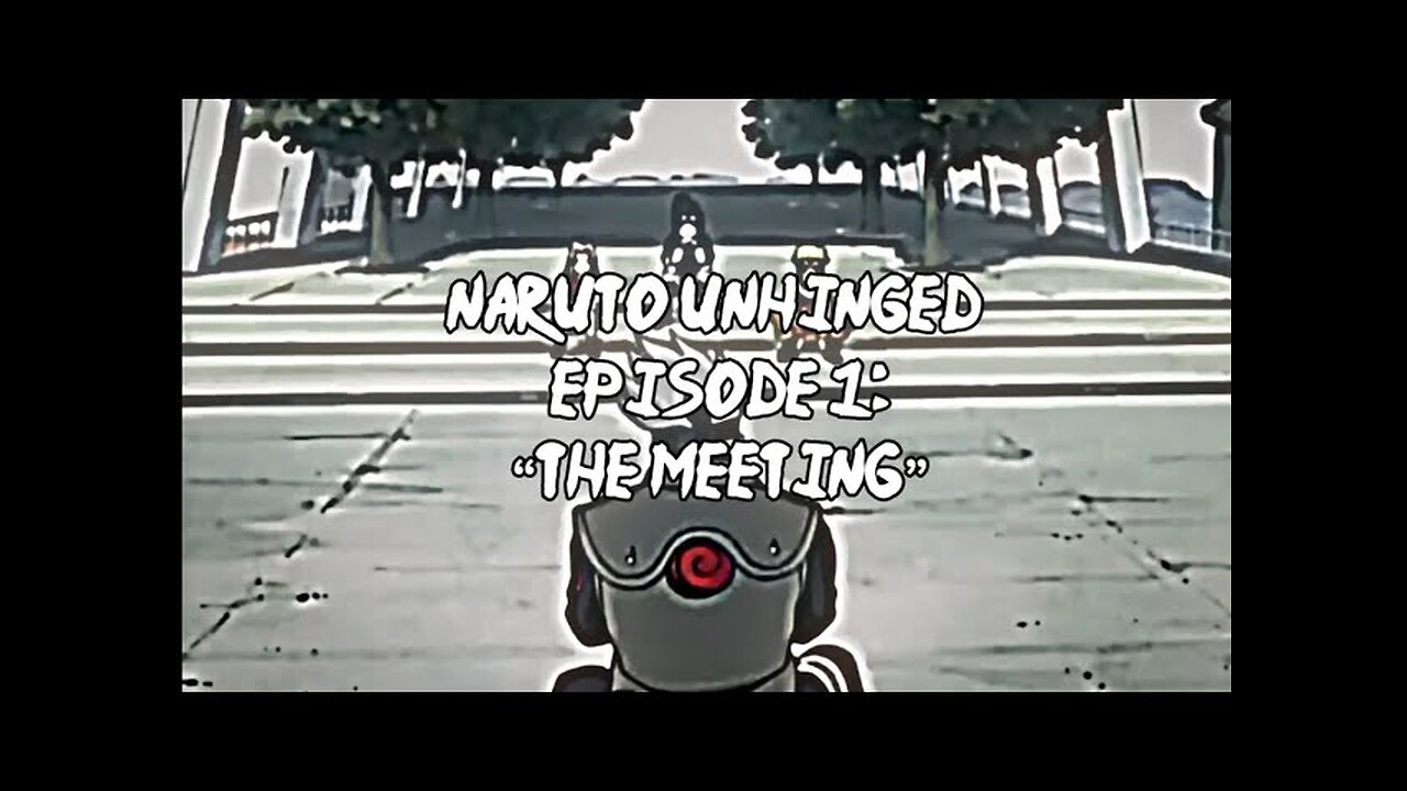 Naruto Unhinged, Episode 1_ “The Meeting”