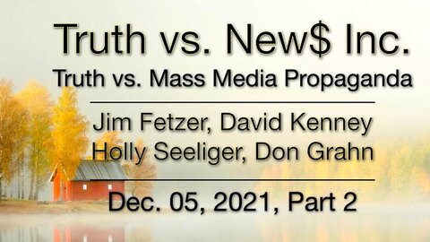 Truth vs. NEW$ Part 2 (5 December 2021) with Don Grahn, David Kenney and Holly Seeliger