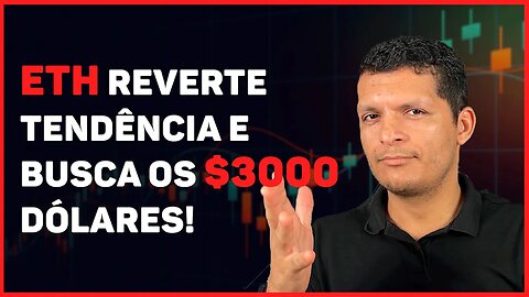 ETHER REVERTE TENDÊNCIA E PODE BUSCAR OS US$ 3.000 DÓLARES!