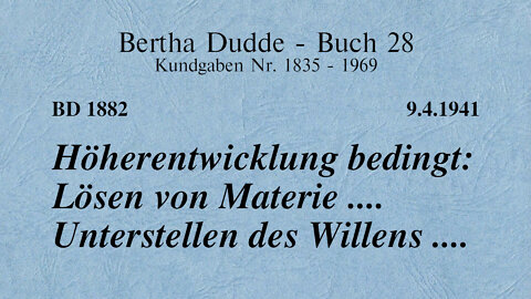 BD 1882 - HÖHERENTWICKLUNG BEDINGT: LÖSEN VON MATERIE .... UNTERSTELLEN DES WILLENS ....