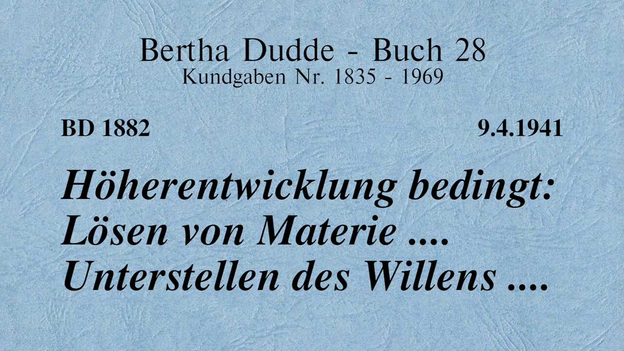 BD 1882 - HÖHERENTWICKLUNG BEDINGT: LÖSEN VON MATERIE .... UNTERSTELLEN DES WILLENS ....