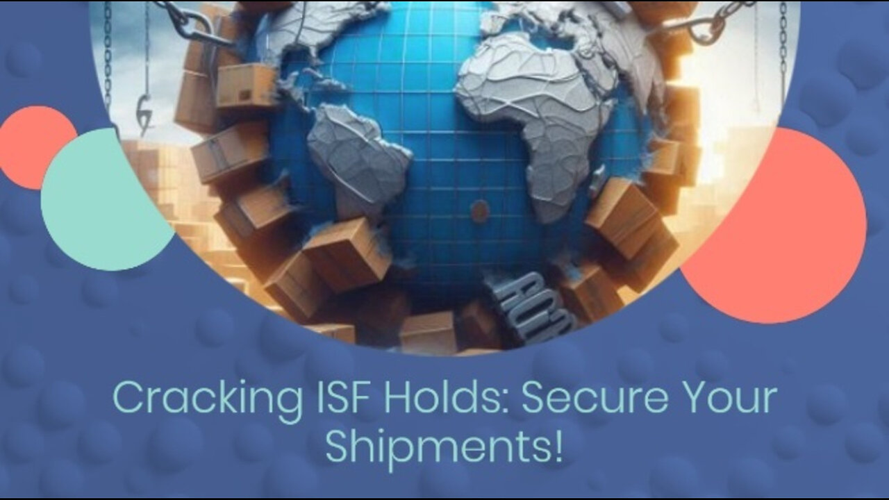 Unraveling the Mystery of ISF Manifest Holds: Safeguarding International Trade