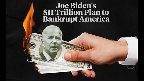 Joe Biden_s _11 Trillion Plan to Bankrupt America