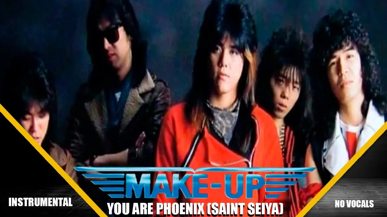 MAKE UP - YOU ARE PHOENIX (SAINT SEIYA ) INSTRUMENTAL NO VOCALS