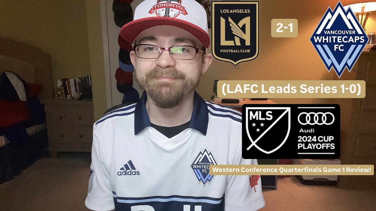 RSR6: LAFC 2-1 Vancouver Whitecaps 2024 MLS Cup Playoffs Western Quarterfinals Game 1 Review!